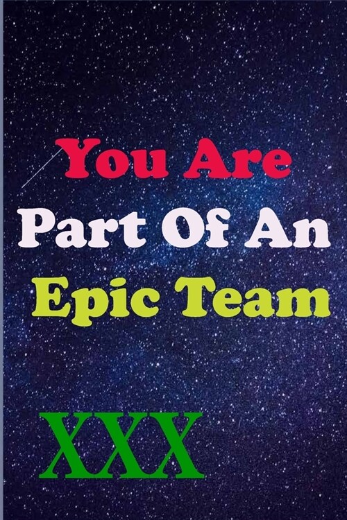 You Are Part Of An Epic Team XXX: Coworkers Gifts, Coworker Gag Book, Member, Manager, Leader, Strategic Planning, Employee, Colleague and Friends. (Paperback)