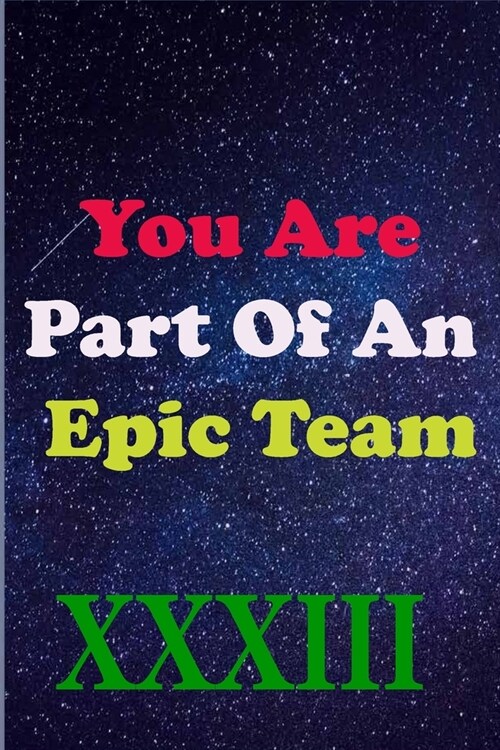 You Are Part Of An Epic Team XXXIII: Coworkers Gifts, Coworker Gag Book, Member, Manager, Leader, Strategic Planning, Employee, Colleague and Friends. (Paperback)