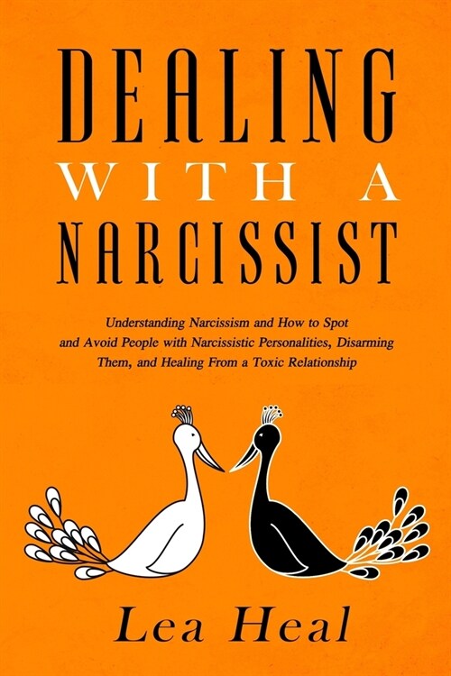 Dealing with a Narcissist: Understanding Narcissism and How to Spot and Avoid People with Narcissistic Personalities, Disarming Them, and Healing (Paperback)