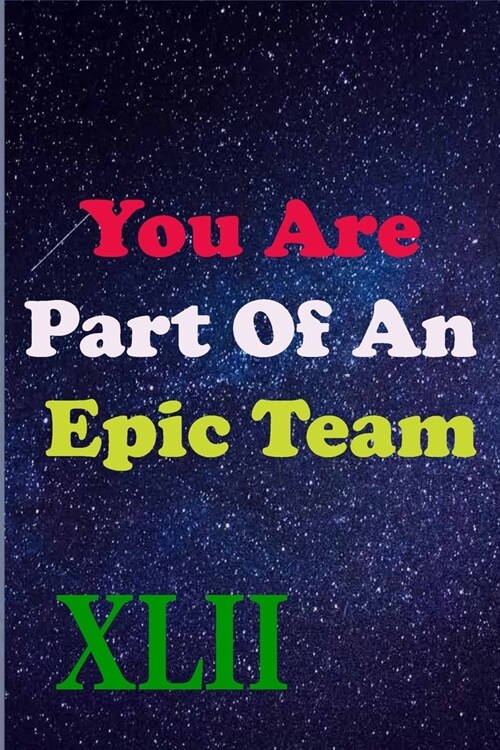 You Are Part Of An Epic Team XLII: Coworkers Gifts, Coworker Gag Book, Member, Manager, Leader, Strategic Planning, Employee, Colleague and Friends. (Paperback)