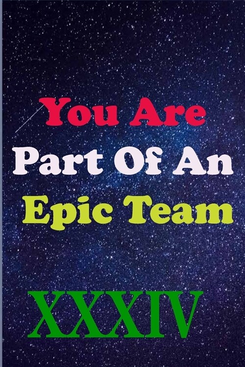 You Are Part Of An Epic Team XXXIV: Coworkers Gifts, Coworker Gag Book, Member, Manager, Leader, Strategic Planning, Employee, Colleague and Friends. (Paperback)