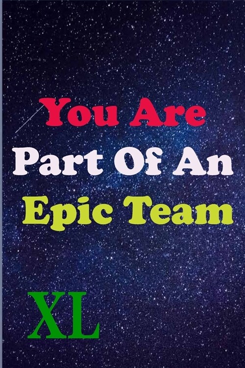 You Are Part Of An Epic Team XL: Coworkers Gifts, Coworker Gag Book, Member, Manager, Leader, Strategic Planning, Employee, Colleague and Friends. (Paperback)