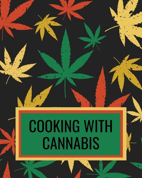 Cooking With Cannabis: Marijuana Cookbook For Writing Down Your Weed Infused Recipes (Paperback)