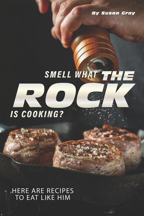 Smell what The Rock is Cooking?: Here Are Recipes to Eat Like Him (Paperback)