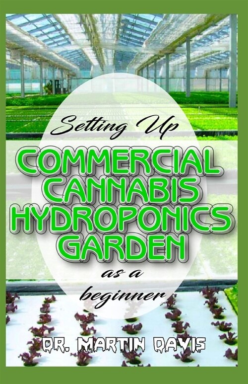 Setting Up Commercial Cannabis Hydroponics Garden as a Beginner: Beginners guide on building a cheap and effective Cannabis Hydroponics Growing System (Paperback)