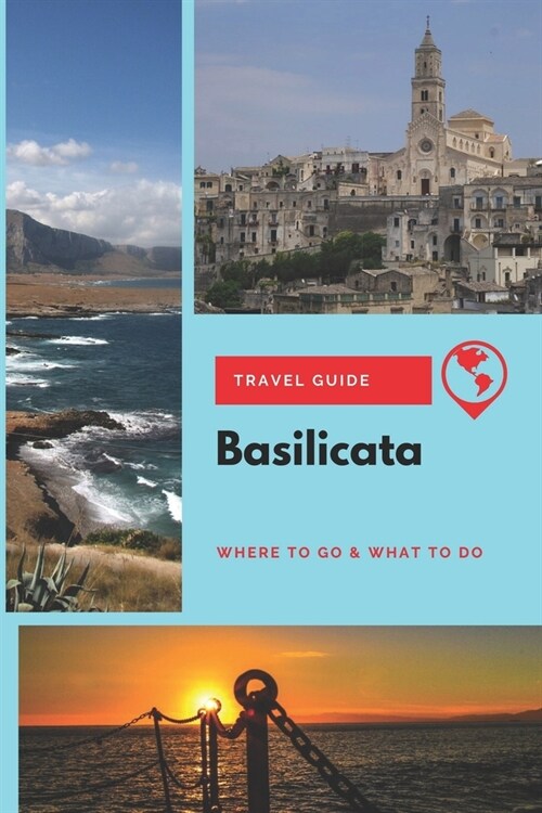 Basilicata Travel Guide: Where to Go & What to Do (Paperback)