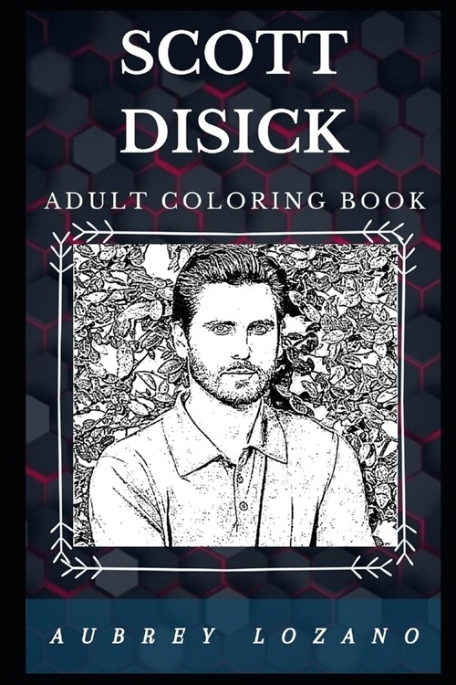 Scott Disick Adult Coloring Book: Famous Kardashian TV Personality and Prominent Entrepreneur Inspired Adult Coloring Book (Paperback)