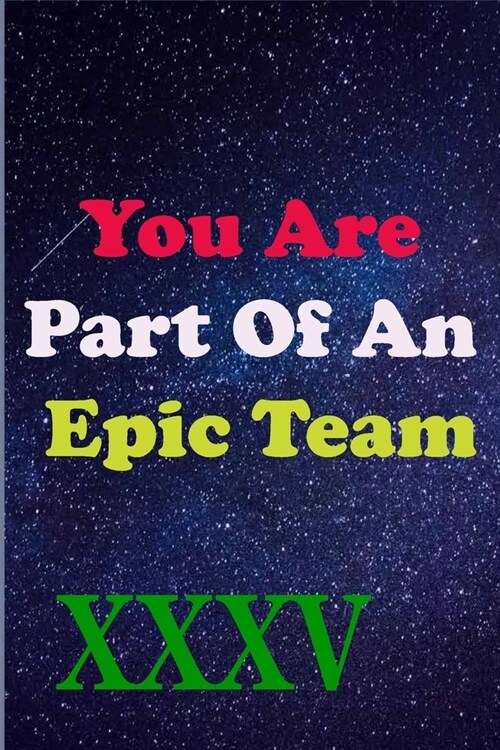 You Are Part Of An Epic Team XXXV: Coworkers Gifts, Coworker Gag Book, Member, Manager, Leader, Strategic Planning, Employee, Colleague and Friends. (Paperback)
