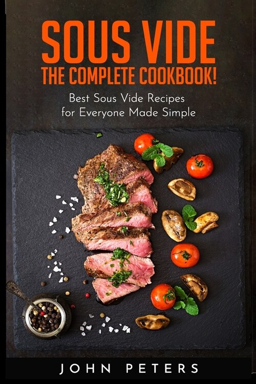 Sous Vide: The Complete CookBook! Best Sous Vide Recipes for Everyone Made Simple (Paperback)