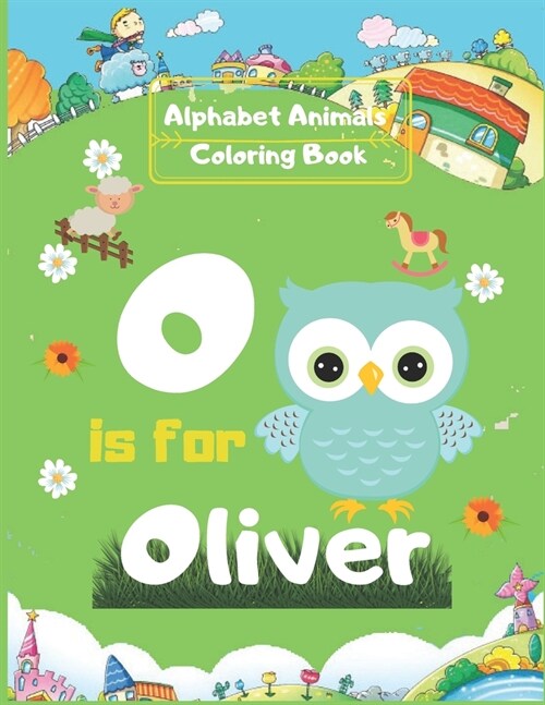 Alphabet Animals Coloring Book: Oliver Personalized Custom Name Initial Alphabet (Paperback)