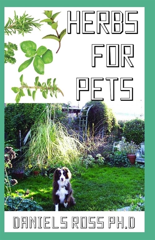 Herbs for Pets: Comprehensive Guide on Natural and Herbal Remedies For Pets Owner for Healthy living of Your Pets (Paperback)
