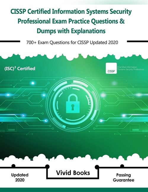 CISSP (ISC) 2 Certified Information Systems Security Professional Exam Practice Questions & Dumps: 700+ Exam Questions for Isc2 CISSP Updated 2020 wit (Paperback)