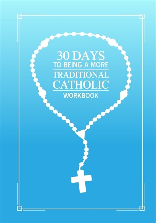 30 days to being a more Traditional Catholic workbook (Paperback)