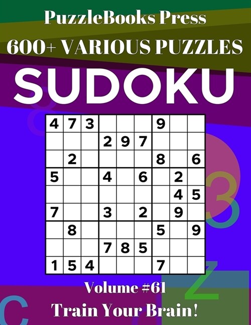 PuzzleBooks Press Sudoku: 600+ Various Puzzles Volume 61 - Train Your Brain! (Paperback)