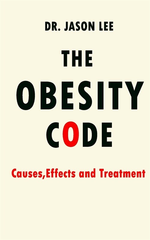 The Obesity Code: Causes, Effects and Treatment (Paperback)