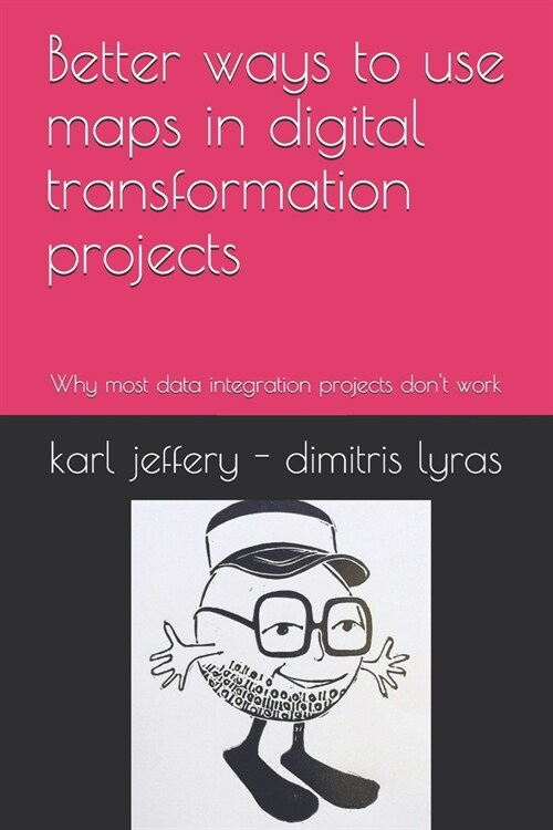 Better ways to use maps in digital transformation projects: Why most data integration projects dont work (Paperback)