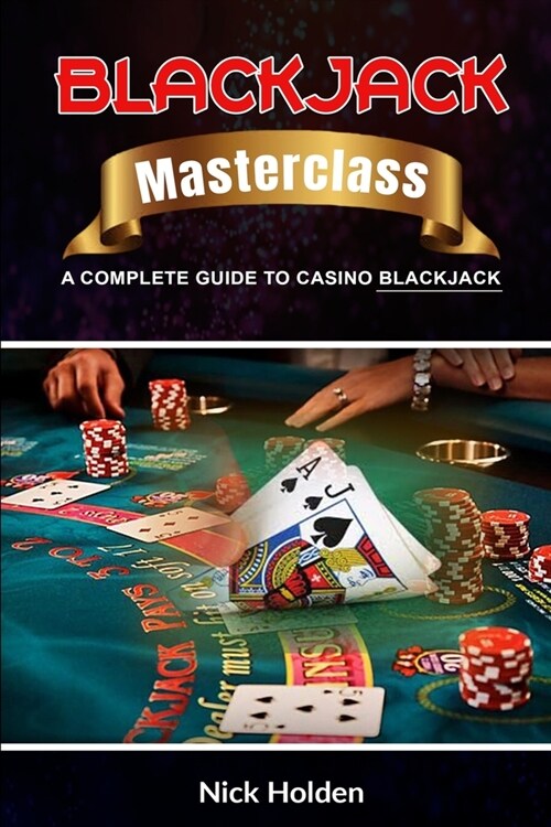 Blackjack Masterclass: A Complete Guide to Casino Blackjack (Paperback)