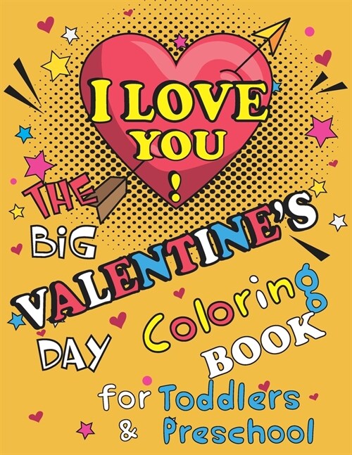 I Love You! The Big Valentines Day Coloring Book for Toddlers and Preschool: 100 Valentine Pages to Color (Paperback)