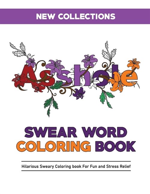 Asshole Swear Word Coloring Book: Hilarious Sweary Coloring book For Fun and Stress Relief - A Motivating Swear Word Coloring Book for Adults - New Co (Paperback)