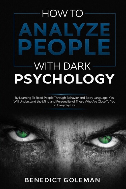 How To Analyze People with Dark Psychology: Learn To Reading People Through Behavioral Analysis and Body Language and How Dark Psychology Controls Min (Paperback)