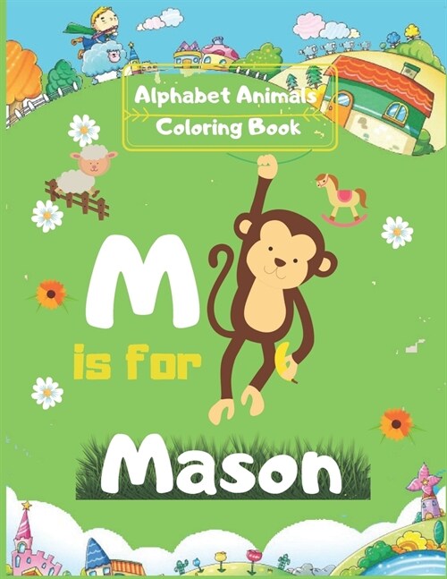 Alphabet Animals Coloring Book: Mason Personalized Custom Name Initial Alphabet (Paperback)