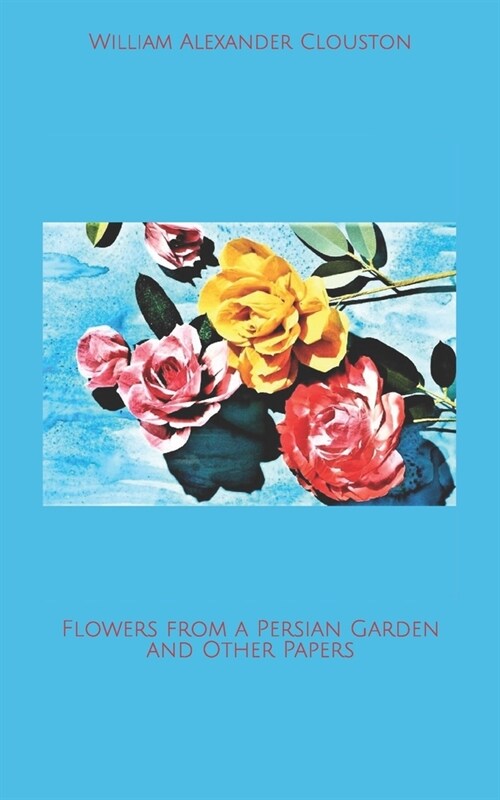 Flowers from a Persian Garden and Other Papers (Paperback)