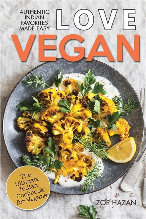 Love Vegan: The Ultimate Indian Cookbook: Easy Plant Based Recipes Anyone Can Cook (Paperback)