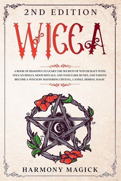 Wicca 2nd Edition: A Book of Shadows to Learn the Secrets of Witchcraft with Wiccan Spells, Moon Rituals, and Tools Like Runes, and Tarot (Paperback)