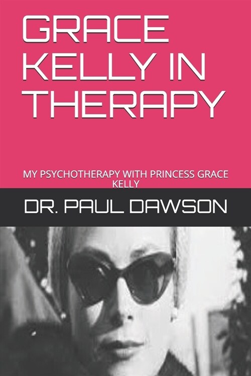 Grace Kelly in Therapy: My Psychotherapy with Princess Grace Kelly (Paperback)