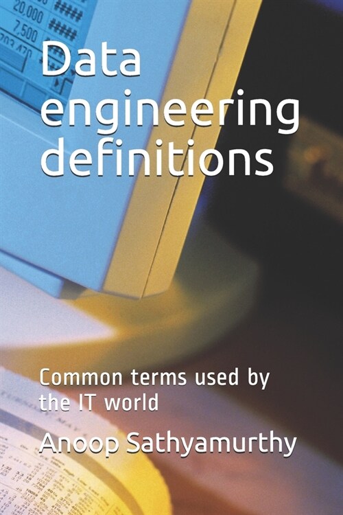Data engineering definitions: Common terms used by the IT world (Paperback)