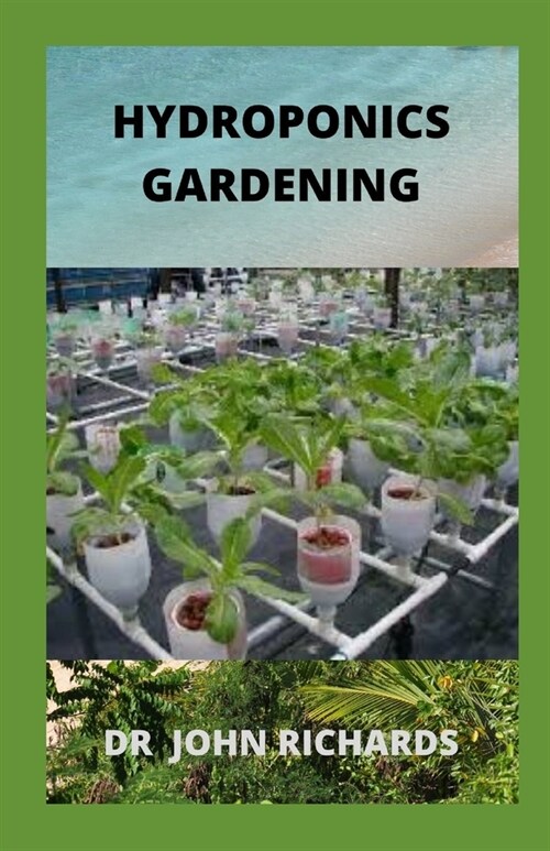 Hydroponics Gardening: A Beginners Guide To Building Your Own Hydroponic Garden (Paperback)