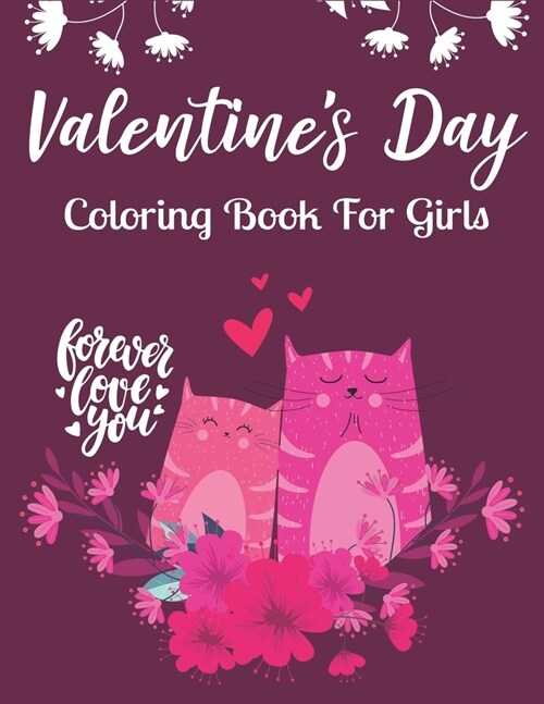 Valentines Day Coloring Book For Girls: Cute and Fun - Loves Themed 50+ Colouring pages: Beautiful Flowers, Adorable Animals, Romantic Heart Designs (Paperback)