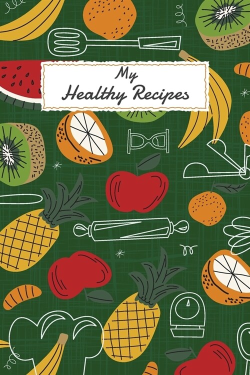 My Healthy Recipes: Cookbook for Recipes to Write In (Paperback)