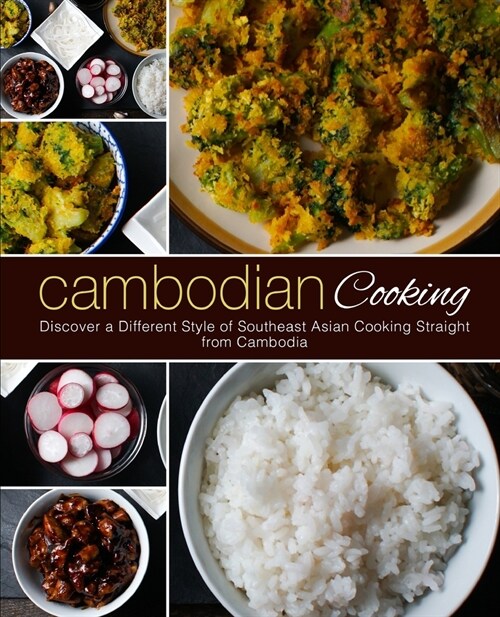 Cambodian Cooking: Discover a Different Style of Southeast Asian Cooking Straight from Cambodia (2nd Edition) (Paperback)