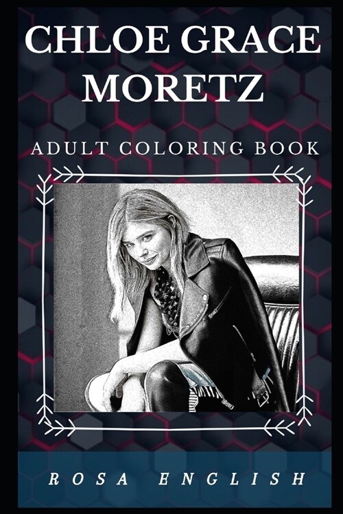 Chloe Grace Moretz Adult Coloring Book: Legendary Teen Actress and Modern Horror Queen Inspired Adult Coloring Book (Paperback)