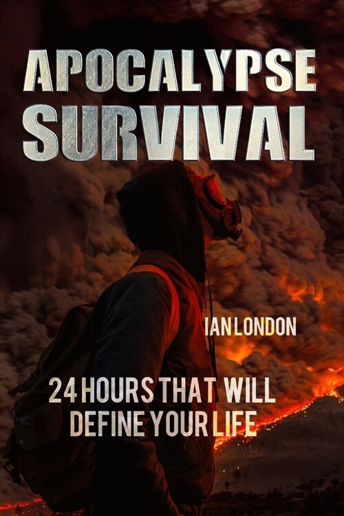 Apocalypse Survival: 24 Hours That Will Define Your Life (Paperback)