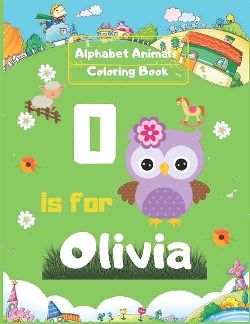 Alphabet Animals Coloring Book: Olivia Personalized Custom Name Initial Alphabet (Paperback)