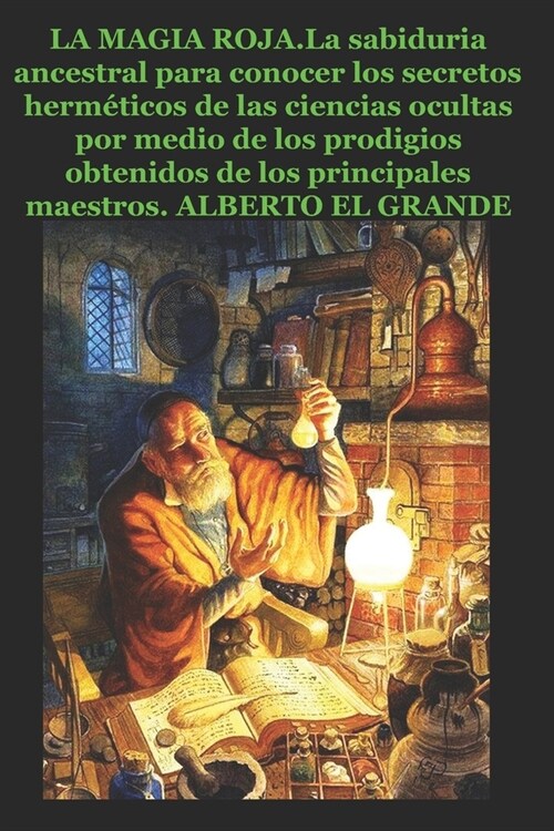 La Magia Roja: La sabiduria ancestral para conocer los secretos herm?icos de las ciencias ocultas por medio de los prodigios obtenid (Paperback)