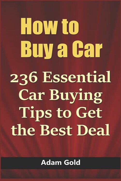 How to Buy a Car: 236 Essential Car Buying Tips to Get the Best Deal (Paperback)