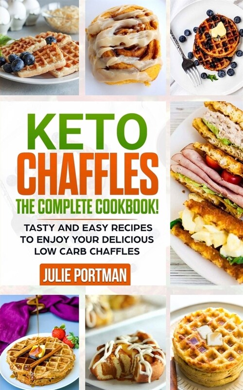 Keto Chaffles: the Complete Cookbook! Tasty and Easy Recipes to Enjoy Your Delicious Low Carb Chaffles (Paperback)