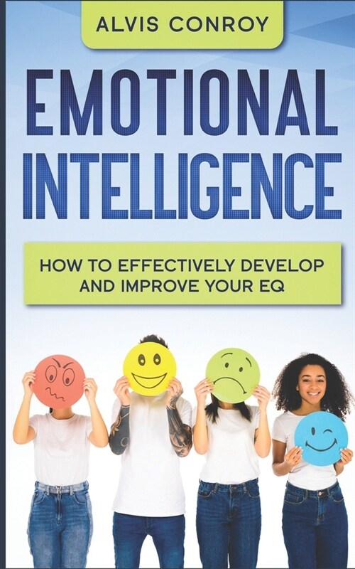 Emotional Intelligence: How to Effectively Develop and Improve your EQ (Paperback)