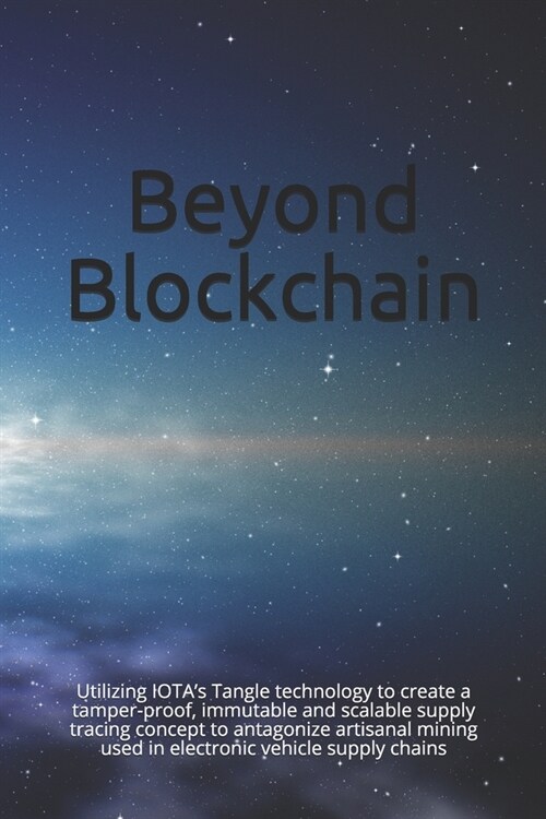 Beyond Blockchain: Utilizing IOTAs Tangle technology to create a tamper-proof, immutable and scalable supply tracing concept to antagoni (Paperback)
