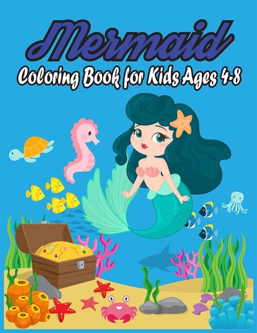 Mermaid Coloring Book For Kids Ages 4-8: 40 Pages Of Beautiful and Unique Mermaids and Sea Creatures (Paperback)
