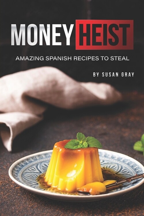 Money Heist: Amazing Spanish Recipes to Steal (Paperback)