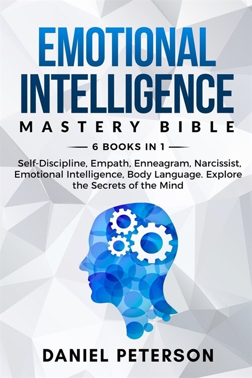 Emotional Intelligence Mastery Bible: 6 Books in 1: Self-Discipline, Empath, Enneagram, Narcissist, Emotional Intelligence, Body Language. Explore the (Paperback)