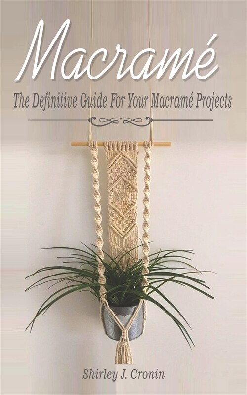 Macram? The Definitive Guide For Your Macram?Projects (Paperback)