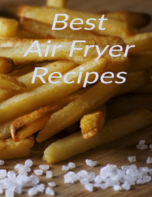 Best Air Fryer Recipes: Your favorite air fryer recipes stored in one place with this 8.5 x 11 inch bound recipe book for all cooks (Paperback)