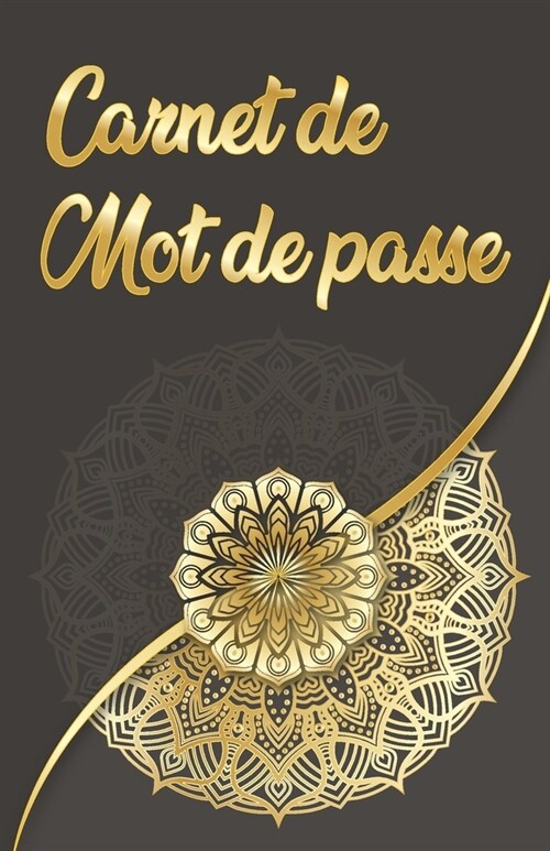 Carnet de Mots de Passe: Carnet de note pour sauvegarder vos identifiants style ??ant Mandala en or (Paperback)