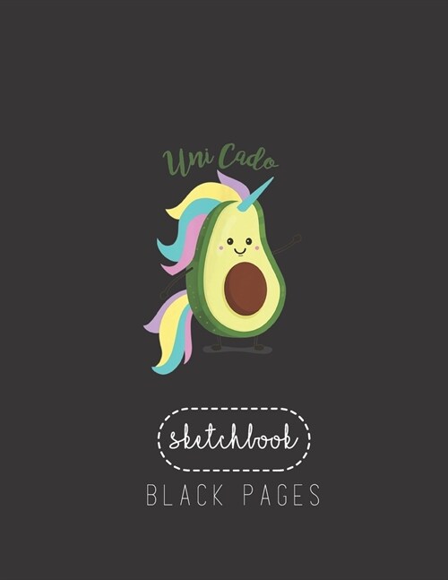 Black Paper SketchBook: Uni Cado T Unicorn Avocado Birthday Gift Large Modern Designed Kawaii Unicorn Black Pages Sketch Book for Drawing Sket (Paperback)