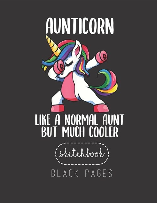 Black Paper SketchBook: Unicorn Aunt Girl Birthday Party Apparel Aunticorn Cute Large Modern Designed Kawaii Unicorn Black Pages Sketch Book f (Paperback)